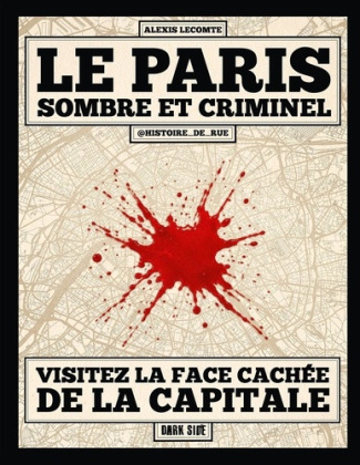 lecomte-alexis-le-paris-sombre-et-criminel-a-la-decouverte-de-la-face-cachee-de-la-capitale_0
