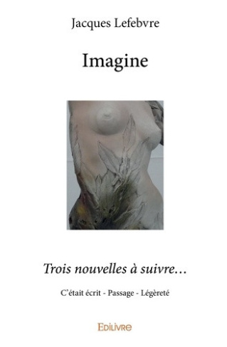 lefebvre-jacques-imagine-trois-nouvelles-a-suivre-c-etait-ecrit-passage-legerete_0