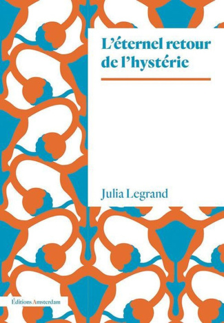 legrand-julia-l-eternel-retour-de-l-hysterie_0