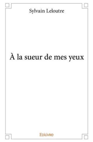 leloutre-sylvain-a-la-sueur-de-mes-yeux_0