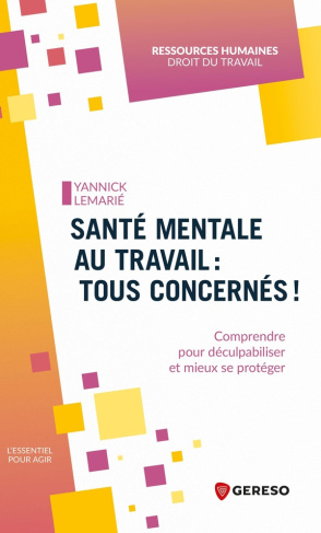 lemarie-yannick-sante-mentale-au-travail-tous-concernes-comprendre-pour-deculpabiliser-et-mieux-se-proteger_0
