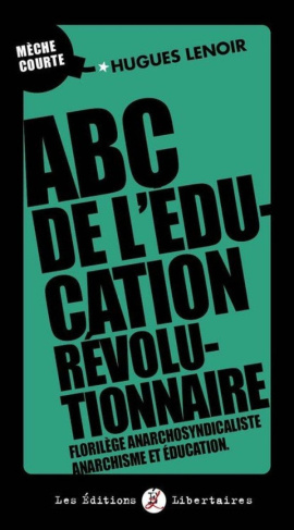 lenoir-hugues-abc-de-l-education-revolutionnaire-florilege-anarchosyndicaliste-anarchisme-et-education_0