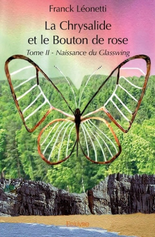leonetti-franck-la-chrysalide-et-le-bouton-de-rose-tome-2-naissance-du-glasswing_0