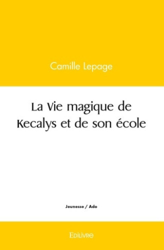 lepage-camille-la-vie-magique-de-kecalys-et-de-son-ecole_0
