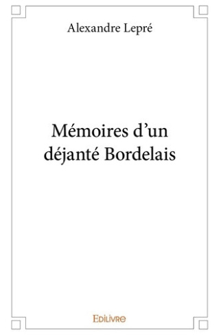 lepre-alexandre-memoires-d-un-dejante-bordelais_0
