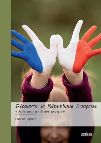 lepretre-pascal-decouvrir-la-republique-francaise-guide-pour-les-futurs-citoyens_0