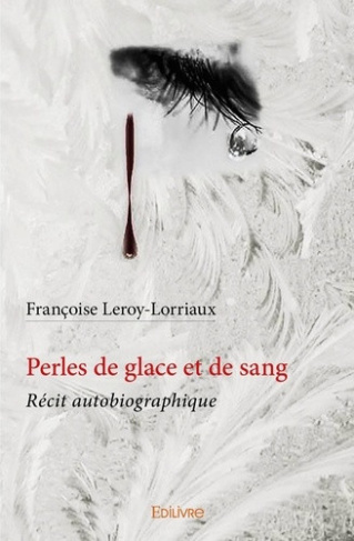 leroy-lorriaux-francoise-perles-de-glace-et-de-sang-recit-autobiographique_0
