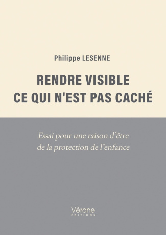 lesenne-philippe-rendre-visible-ce-qui-n-est-pas-cache-essai-pour-une-raison-d-etre-de-la-protection-de-l-enfance_0