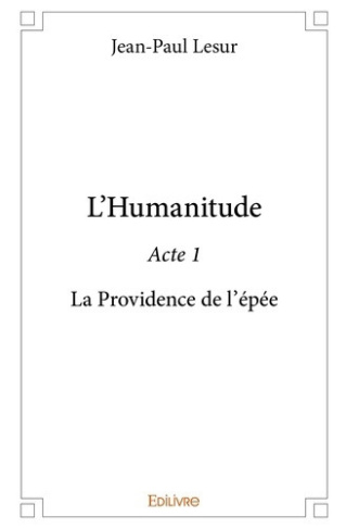 lesur-jean-paul-l-humanitude-tome-1-la-providence-de-l-epee_0