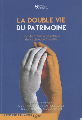 leveque-laure-bastidon-gilles-cecile-santolini-la-double-vie-du-patrimoine-la-culture-dans-la-dialectique-du-visible-et-de-l-invisible_0