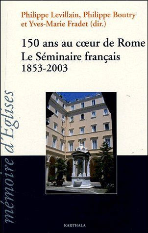 levillain-philippe-boutry-philippe-fradet-yves-150-ans-au-coeur-de-rome-le-seminaire-francais-1853-2003_0