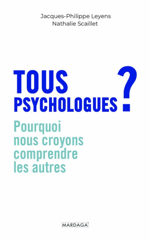 leyens-jacques-philippe-tous-psychologues-pourquoi-nous-croyons-comprendre-les-autres_0