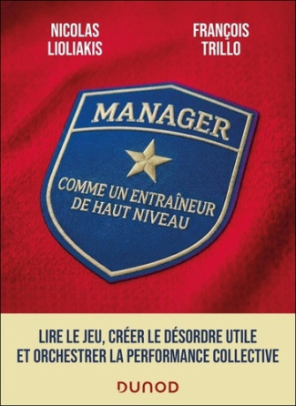 lioliakis-nicolas-trillo-francois-manager-comme-un-entraineur-de-haut-niveau-lire-le-jeu-anticiper-l-imprevu-et-orchestrer-la-perfor_0