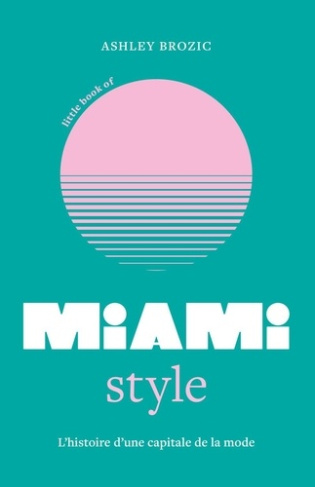 little-book-of-miami-style-l-histoire-d-une-capitale-de-la-mode-version-francaise_0