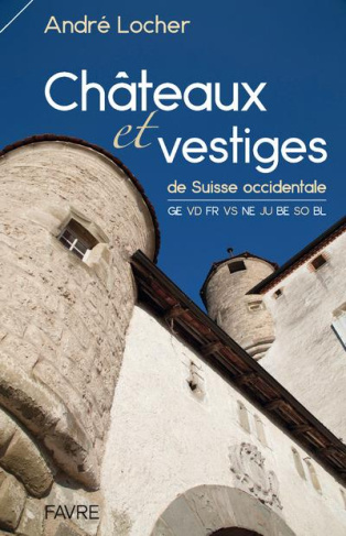 locher-andre-chateaux-et-vestiges-de-suisse-occidentale_0