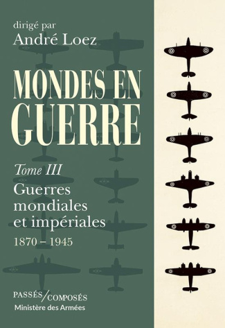 loez-andre-mondes-en-guerre-vol-tome-3-guerres-mondiales-et-imperiales-1870-1945_0