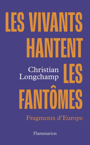 longchamp-christian-les-vivants-hantent-les-fantomes-vertiges-de-l-europe_0