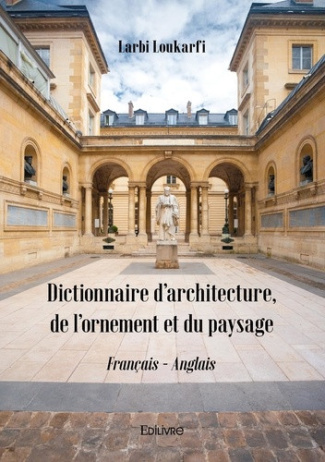loukarfi-larbi-dictionnaire-d-architecture-de-l-ornement-et-du-paysage-edition-bilingue-francais-anglais_0