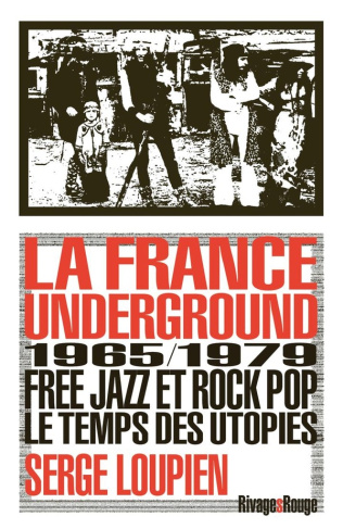 loupien-serge-la-france-underground-free-jazz-et-pop-rock-1965-1979-le-temps-des-utopies_0
