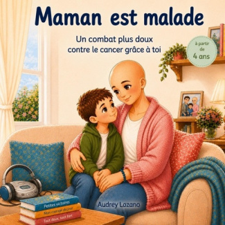 lozano-audrey-maman-est-malade-un-combat-plus-doux-contre-le-cancer-grace-a-toi-a-partir-de-4-ans_0