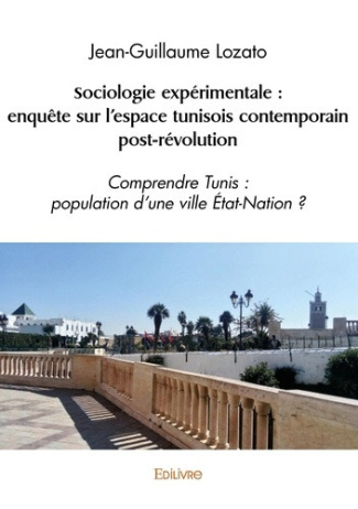 lozato-jean-guillaume-sociologie-experimentale-enquete-sur-l-espace-tunisois-contemporain-post-revolution-comprendre-tu_0