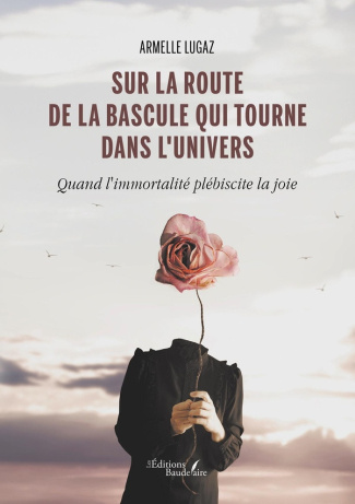 lugaz-armelle-sur-la-route-de-la-bascule-qui-tourne-dans-l-univers-quand-l-immortalite-plebiscite-la-joie_0