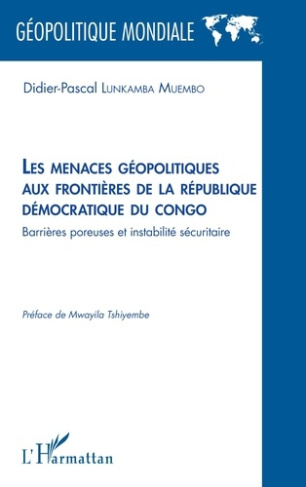 lunkamba-muembo-didier-pascal-tshiyembe-mwayila-les-menaces-geopolitiques-aux-frontieres-de-la-republique-democratique-du-congo-barrieres-poreuses_0