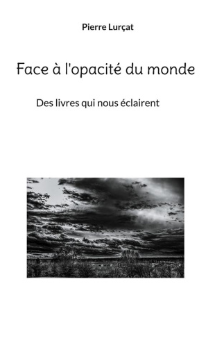 lurcat-pierre-face-a-l-opacite-du-monde-des-livres-qui-nous-eclairent_0