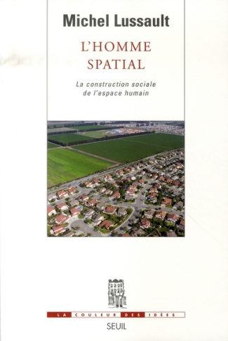 lussault-michel-l-homme-spatial-la-construction-sociale-de-l-espace-humain_0