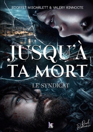 m-scarlett-ecoffet-valery-rinnocte-jusqu-a-ta-mort-le-syndicat-une-dark-romance-enemies-to-lovers_0