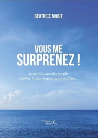 mabit-beatrice-vous-me-surprenez-10-petites-nouvelles-parfois-tendres-humoristiques-ou-surrealistes_0
