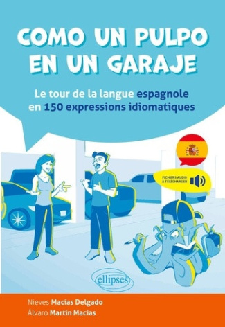 macias-delgado-nieves-martin-macias-alvaro-como-un-pulpo-en-un-garaje-le-tour-de-la-langue-espagnole-en-150-expressions-idiomatiques_0