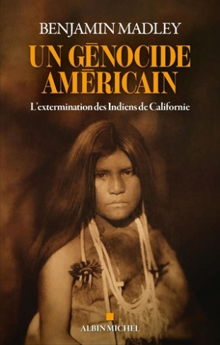 madley-benjamin-un-genocide-americain-l-extermination-des-indiens-de-californie_0