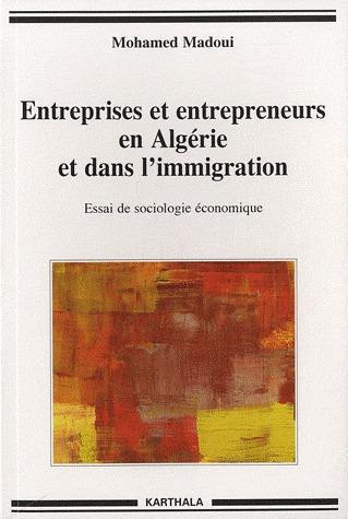 madoui-mohamed-entreprises-et-entrepreneurs-en-algerie-et-dans-l-immigration-essai-de-sociologie-economique_0
