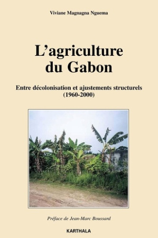 magnagna-nguema-viviane-boussard-jean-marc-l-agriculture-du-gabon-entre-decolonisation-et-ajustements-structurels-1960-2000_0