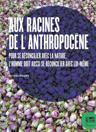 magny-michel-aux-racines-de-l-anthropocene-une-crise-ecologique-reflet-d-une-crise-de-l-homme_0