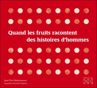 maisonneuve-jean-yves-3b-delaplace-armelle-quand-les-fruits-racontent-des-histoires-d-hommes_0