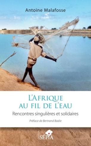 malafosse-antoine-3b-badie-bertrand-l-afrique-au-fil-de-l-eau-rencontres-singulieres-et-solidaires_0
