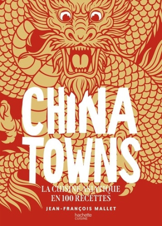 mallet-jean-francois-chinatowns-la-cuisine-asiatique-en-100-recettes_0