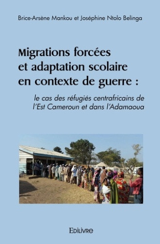 mankou-brice-arsene-ntolo-belinga-josephine-migrations-forcees-et-adaptation-scolaire-en-contexte-de-guerre-le-cas-des-refugies-centrafricains_0