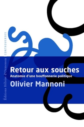 mannoni-olivier-retour-aux-souches-anatomie-d-une-bouffonnerie-politique_0