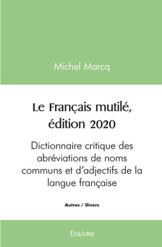 marcq-michel-le-francais-mutile-dictionnaire-critique-des-abreviations-de-noms-communs-et-d-adjectifs-de-la-lang_0