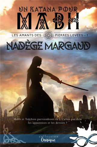 margaud-nadege-les-amants-des-pierres-levees-tome-1-un-katana-pour-mabh_0