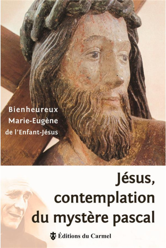 marie-eugene-de-lenfant-jesus-bienheureux-jesus-contemplation-du-mystere-pascal_0