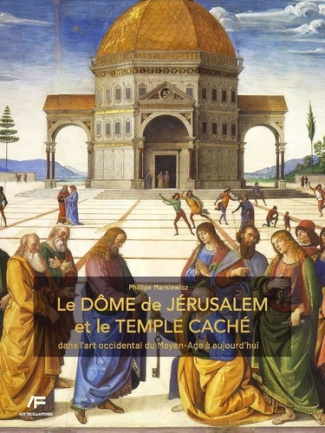 markiewicz-philippe-le-dome-de-jerusalem-et-le-temple-cache-dans-l-art-occidental-du-moyen-age-a-aujourd-hui_0