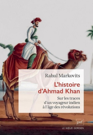 markovits-rahul-l-histoire-d-ahmad-khan-sur-les-traces-d-un-voyageur-a-l-age-des-revolutions_0