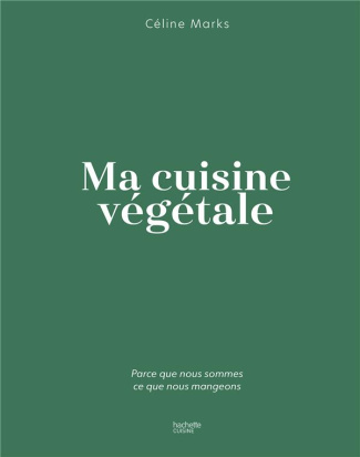 marks-celine-ma-cuisine-vegetale-parce-que-nous-sommes-ce-que-nous-mangeons_0