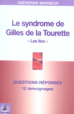 marneur-catherine-3b-jounion-jean-francois-le-syndrome-de-gilles-de-la-tourette-questions-reponses-12-temoignages-fiche-pratique_0