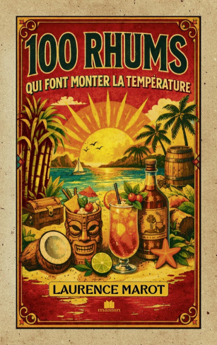 marot-laurence-100-rhums-du-monde-guide-de-reference-pour-mieux-comprendre-et-apprecier-le-rhum_0