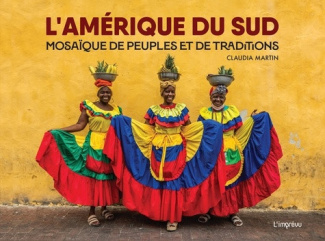 martin-claudia-l-amerique-du-sud-mosaique-de-peuples-et-de-traditions_0